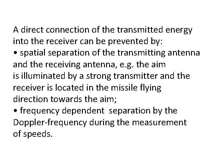 A direct connection of the transmitted energy into the receiver can be prevented by: