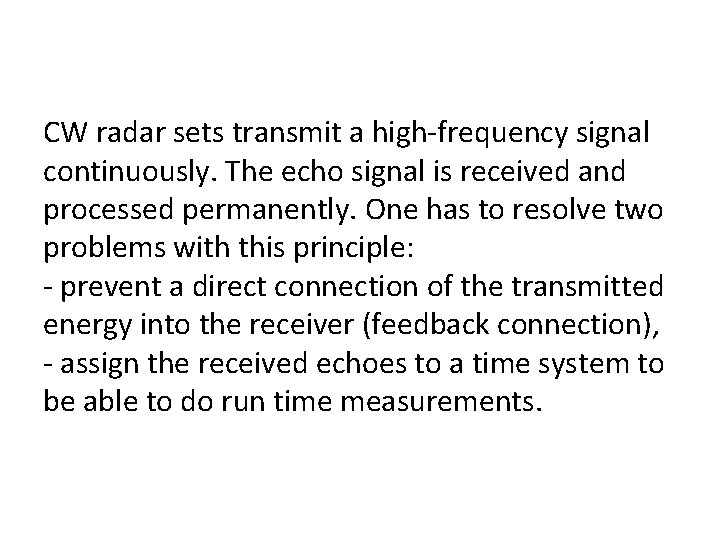 CW radar sets transmit a high-frequency signal continuously. The echo signal is received and