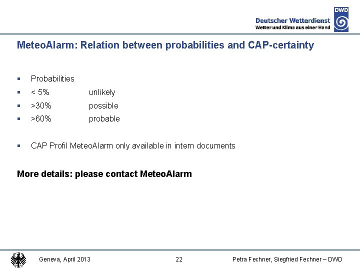 Meteo. Alarm: Relation between probabilities and CAP-certainty § Probabilities § < 5% unlikely §