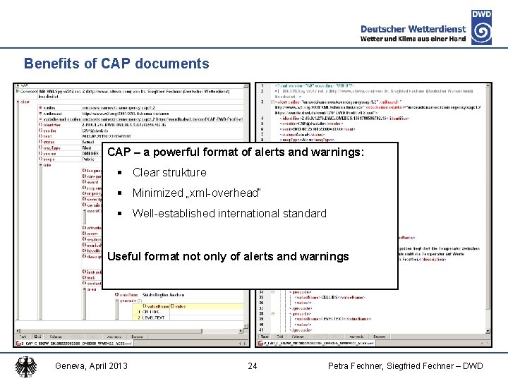 Benefits of CAP documents CAP – a powerful format of alerts and warnings: §