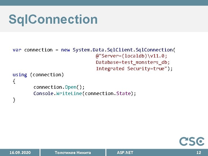 Sql. Connection var connection = new System. Data. Sql. Client. Sql. Connection( @"Server=(localdb)v 11.