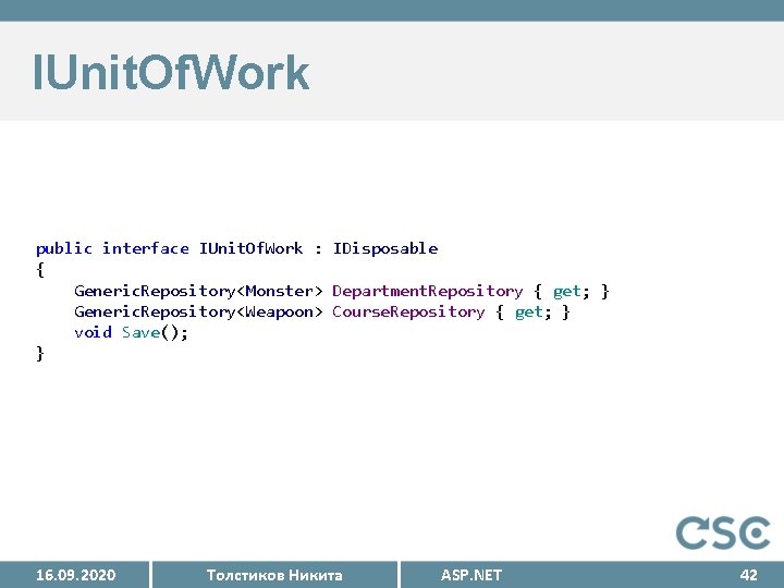 IUnit. Of. Work public interface IUnit. Of. Work : IDisposable { Generic. Repository<Monster> Department.