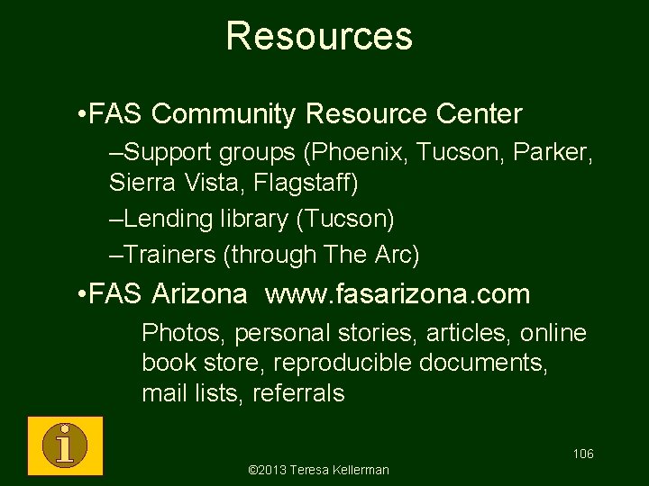 Resources • FAS Community Resource Center –Support groups (Phoenix, Tucson, Parker, Sierra Vista, Flagstaff) Resources • FAS Community Resource Center –Support groups (Phoenix, Tucson, Parker, Sierra Vista, Flagstaff)