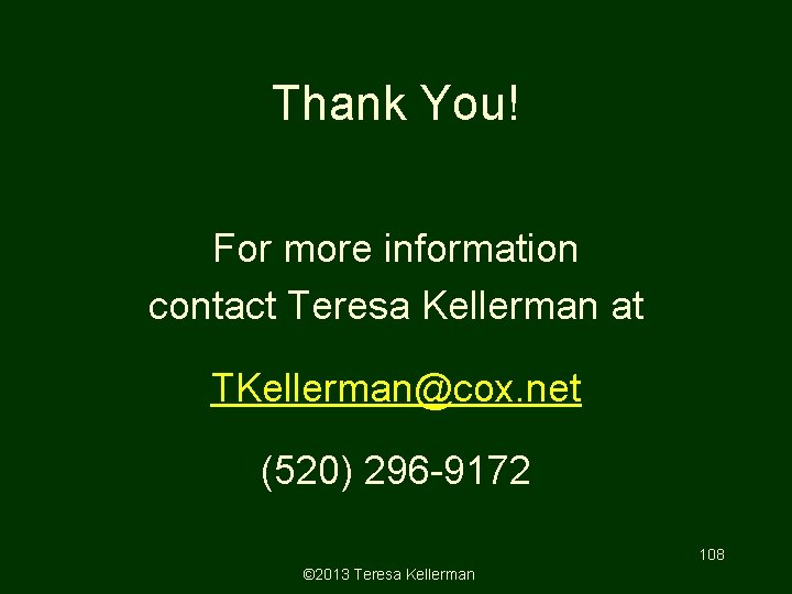 Thank You! For more information contact Teresa Kellerman at TKellerman@cox. net (520) 296 -9172