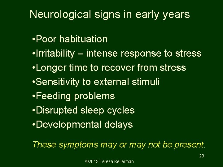 Neurological signs in early years • Poor habituation • Irritability – intense response to