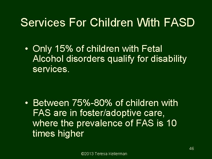 Services For Children With FASD • Only 15% of children with Fetal Alcohol disorders