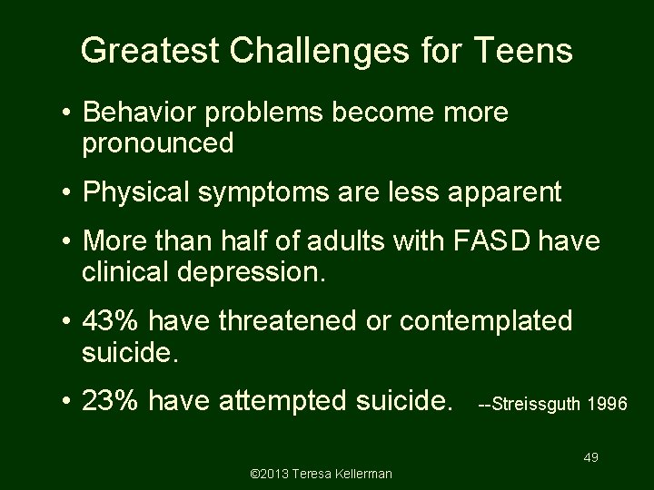 Greatest Challenges for Teens • Behavior problems become more pronounced • Physical symptoms are