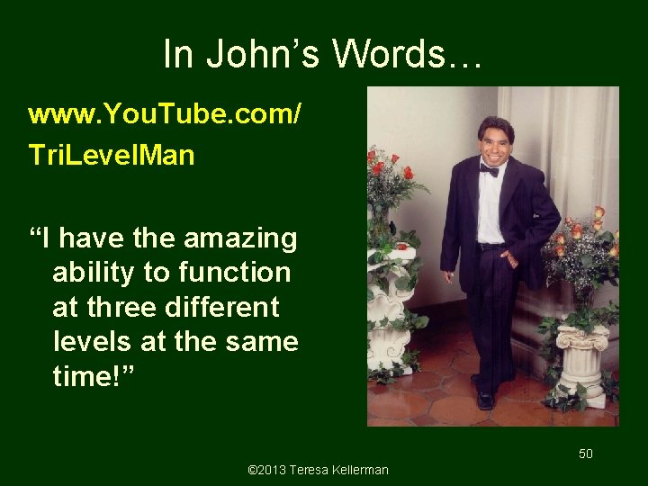 In John’s Words… www. You. Tube. com/ Tri. Level. Man “I have the amazing