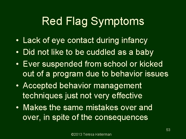 Red Flag Symptoms • Lack of eye contact during infancy • Did not like