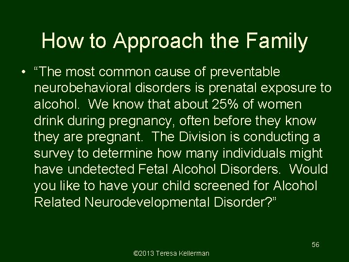 How to Approach the Family • “The most common cause of preventable neurobehavioral disorders