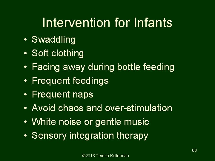 Intervention for Infants • • Swaddling Soft clothing Facing away during bottle feeding Frequent