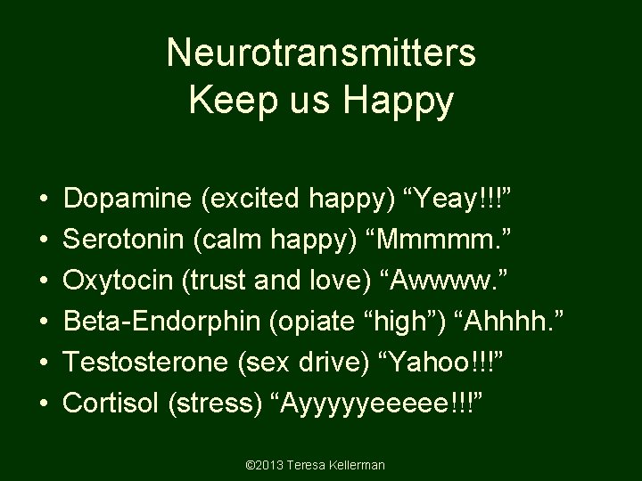 Neurotransmitters Keep us Happy • • • Dopamine (excited happy) “Yeay!!!” Dopamine (excited happy)