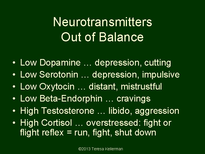 Neurotransmitters Out of Balance • • • Low Dopamine … depression, cutting Low Dopamine