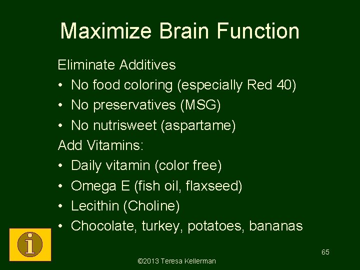 Maximize Brain Function Eliminate Additives • No food coloring (especially Red 40) • No