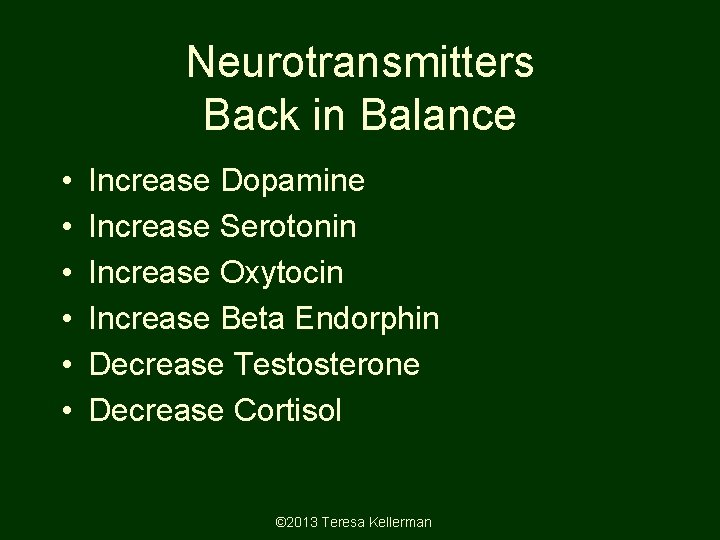 Neurotransmitters Back in Balance • • • Increase Dopamine Increase Serotonin Increase Oxytocin Increase