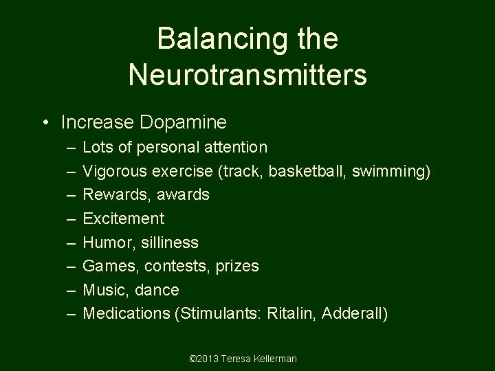 Balancing the Neurotransmitters • Increase Dopamine – – – – Lots of personal attention Balancing the Neurotransmitters • Increase Dopamine – – – – Lots of personal attention