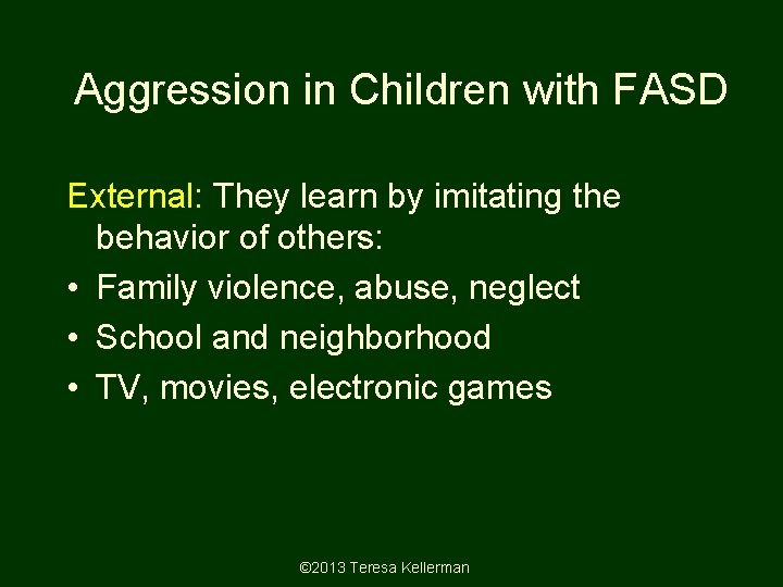 Aggression in Children with FASD External: They learn by imitating the behavior of others: