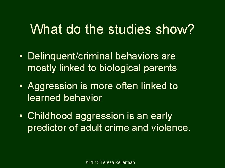 What do the studies show? • Delinquent/criminal behaviors are mostly linked to biological parents What do the studies show? • Delinquent/criminal behaviors are mostly linked to biological parents