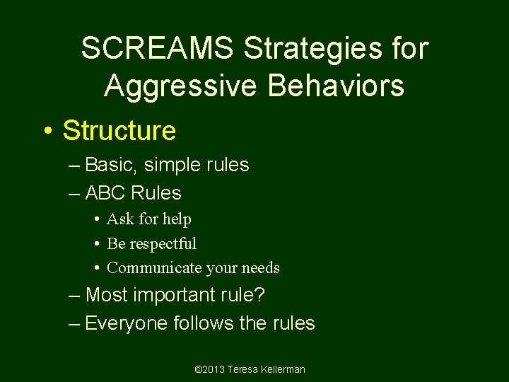 SCREAMS Strategies for Aggressive Behaviors • Structure – Basic, simple rules – ABC Rules