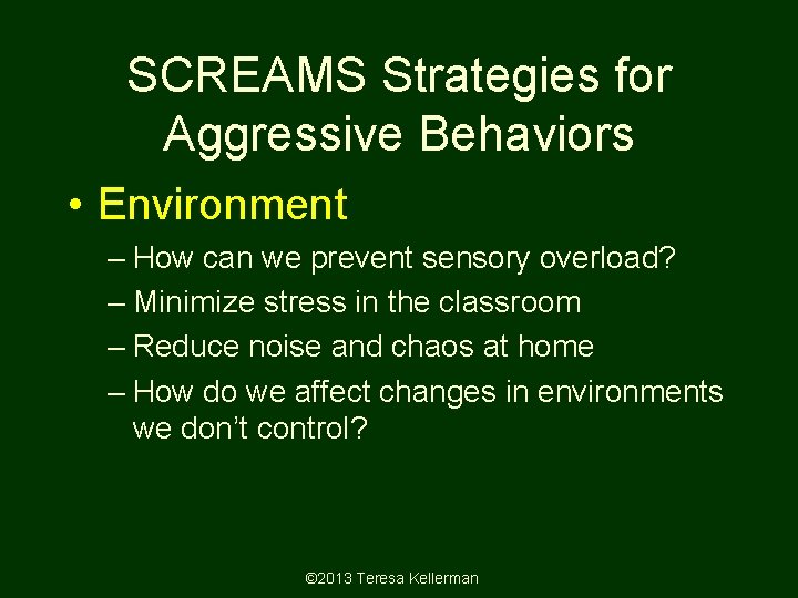 SCREAMS Strategies for Aggressive Behaviors • Environment – How can we prevent sensory overload?