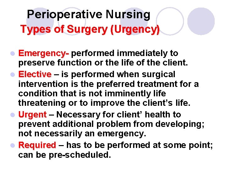 Perioperative Nursing Types of Surgery (Urgency) Emergency- performed immediately to preserve function or the Perioperative Nursing Types of Surgery (Urgency) Emergency- performed immediately to preserve function or the