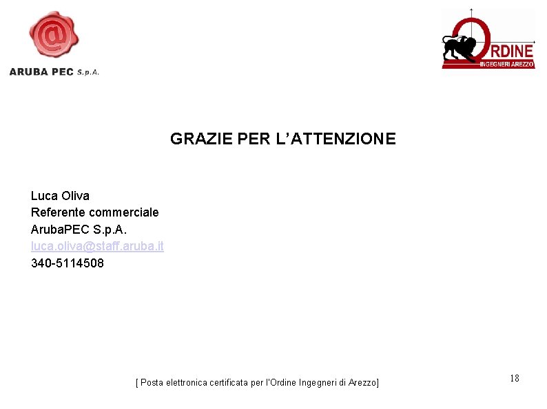 GRAZIE PER L’ATTENZIONE Luca Oliva Referente commerciale Aruba. PEC S. p. A. luca. oliva@staff.