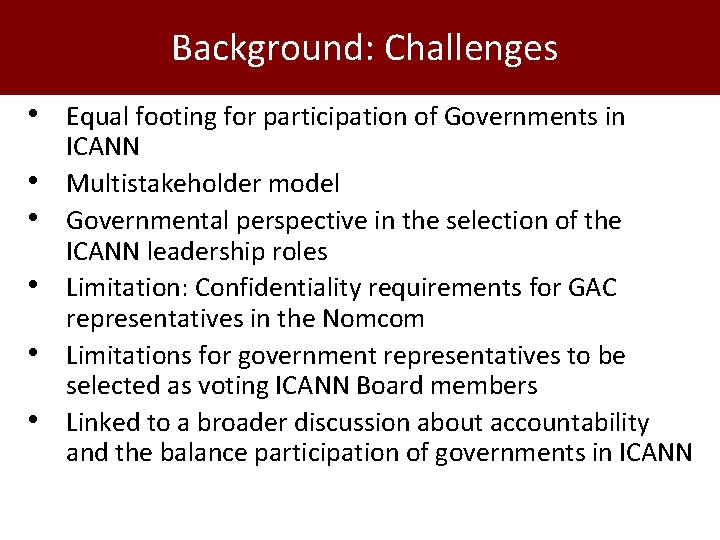 Background: Challenges • Equal footing for participation of Governments in • • • ICANN