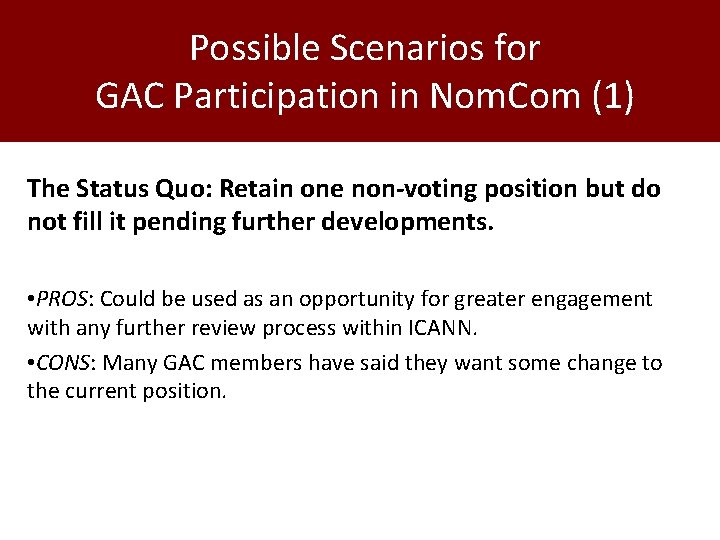 Possible Scenarios for GAC Participation in Nom. Com (1) The Status Quo: Retain one