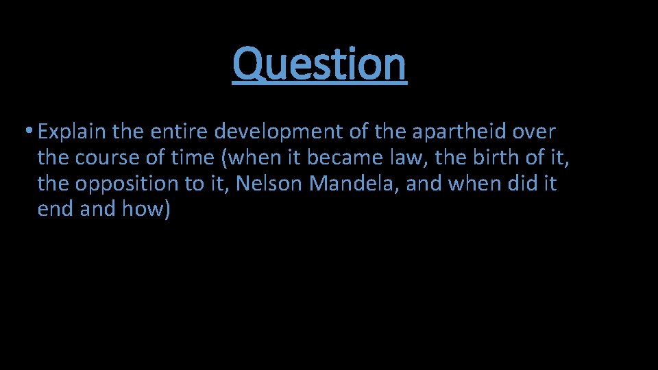 Question • Explain the entire development of the apartheid over the course of time