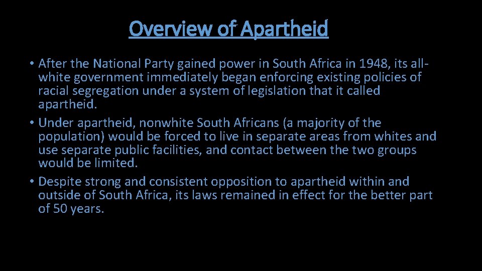 Overview of Apartheid • After the National Party gained power in South Africa in