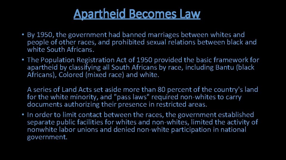 Apartheid Becomes Law • By 1950, the government had banned marriages between whites and