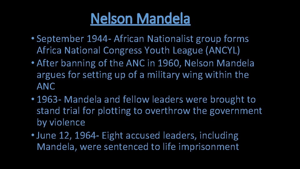 Nelson Mandela • September 1944 - African Nationalist group forms Africa National Congress Youth