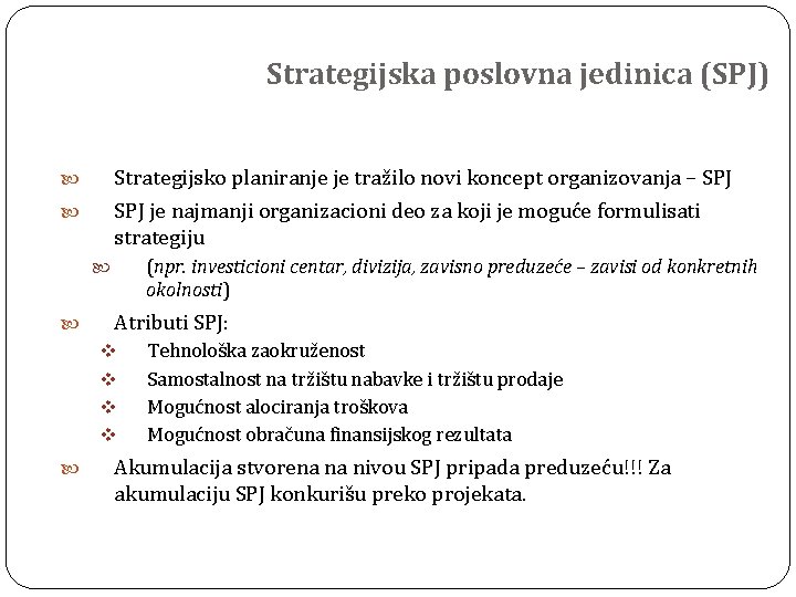 Strategijska poslovna jedinica (SPJ) Strategijsko planiranje je tražilo novi koncept organizovanja – SPJ je