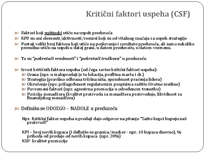 Kritični faktori uspeha (CSF) Faktori koji suštinski utiču na uspeh preduzeća KFU su oni