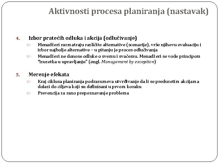 Aktivnosti procesa planiranja (nastavak) 4. Izbor pratećih odluka i akcija (odlučivanje) 5. Menadžeri razmatraju