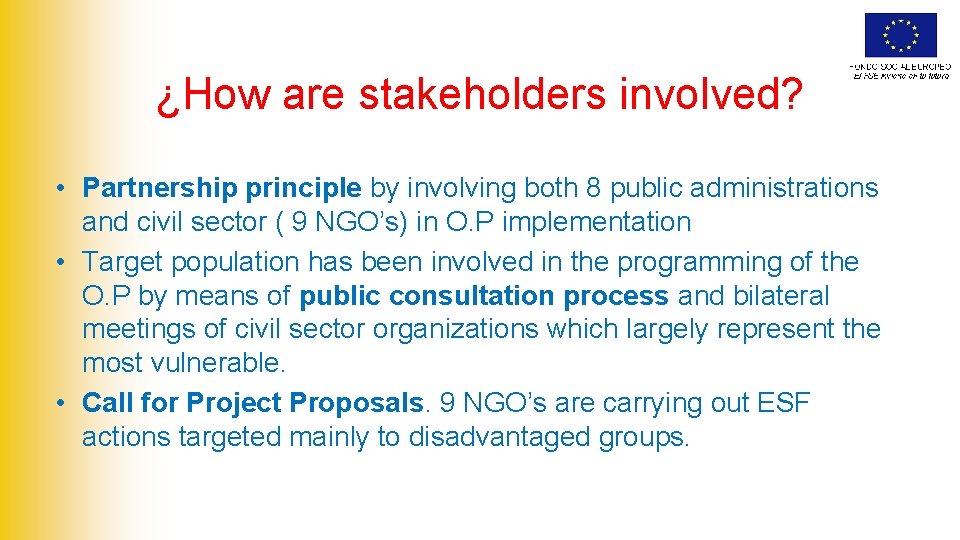 ¿How are stakeholders involved? • Partnership principle by involving both 8 public administrations and