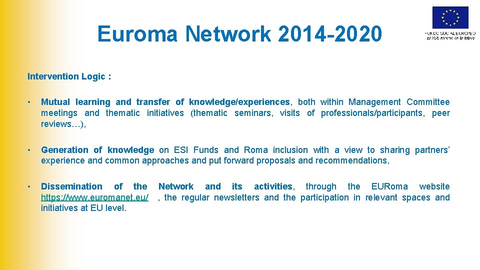 Euroma Network 2014 -2020 Intervention Logic : • Mutual learning and transfer of knowledge/experiences,