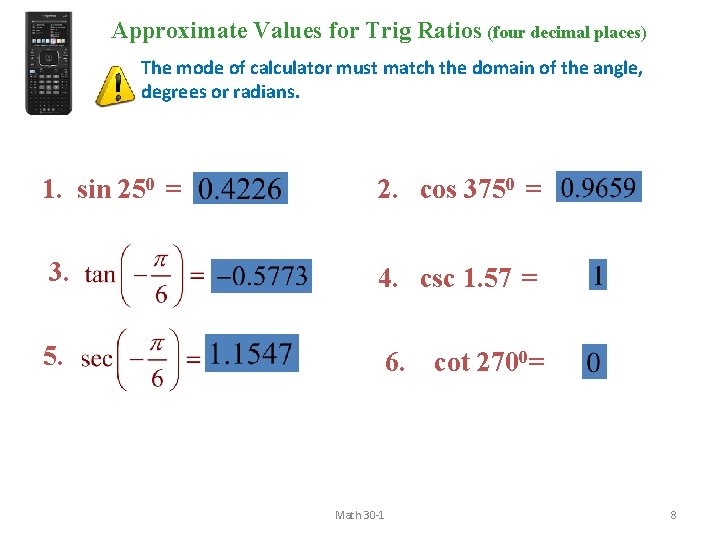 Approximate Values for Trig Ratios (four decimal places) The mode of calculator must match