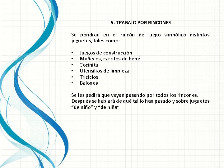 5. TRABAJO POR RINCONES Se pondrán en el rincón de juego simbólico distintos juguetes,