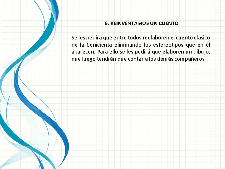 6. REINVENTAMOS UN CUENTO Se les pedirá que entre todos reelaboren el cuento clásico