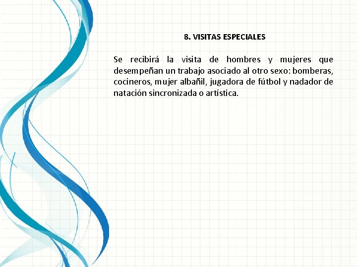 8. VISITAS ESPECIALES Se recibirá la visita de hombres y mujeres que desempeñan un