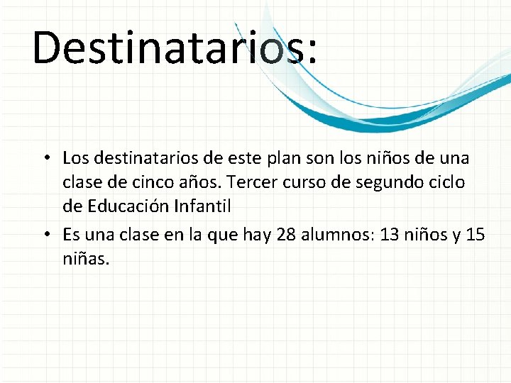 Destinatarios: • Los destinatarios de este plan son los niños de una clase de