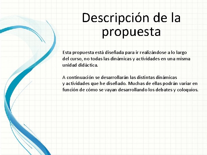 Descripción de la propuesta Esta propuesta está diseñada para ir realizándose a lo largo