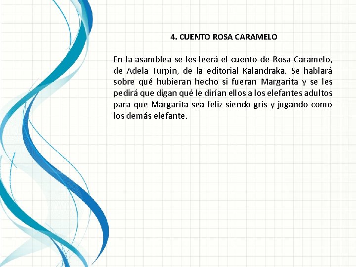 4. CUENTO ROSA CARAMELO En la asamblea se les leerá el cuento de Rosa