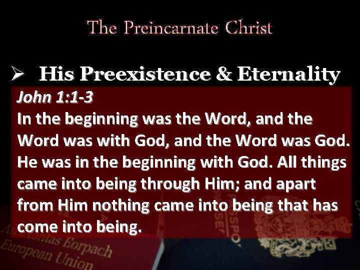 The Preincarnate Christ Ø His Preexistence & Eternality John 1: 1 -3 In the