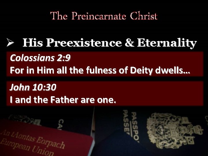 The Preincarnate Christ Ø His Preexistence & Eternality Colossians 2: 9 For in Him