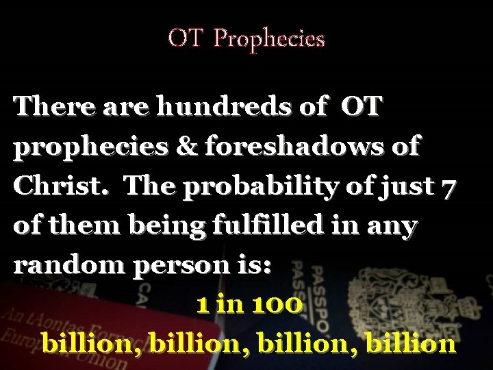 OT Prophecies There are hundreds of OT prophecies & foreshadows of Christ. The probability