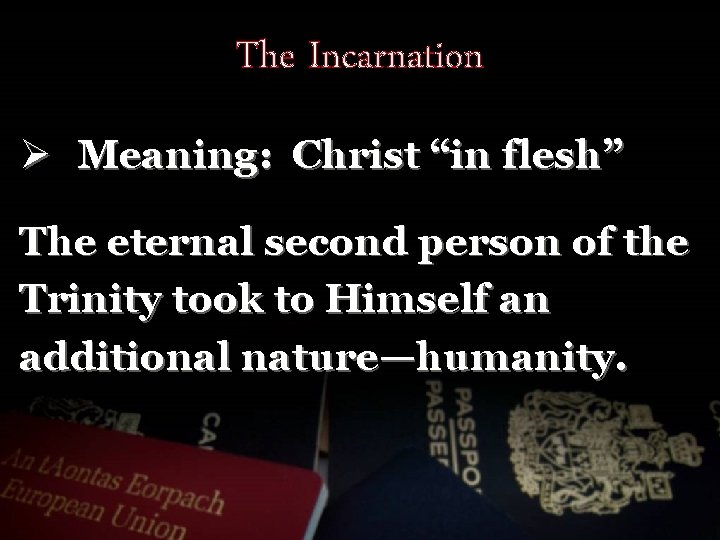 The Incarnation Ø Meaning: Christ “in flesh” The eternal second person of the Trinity