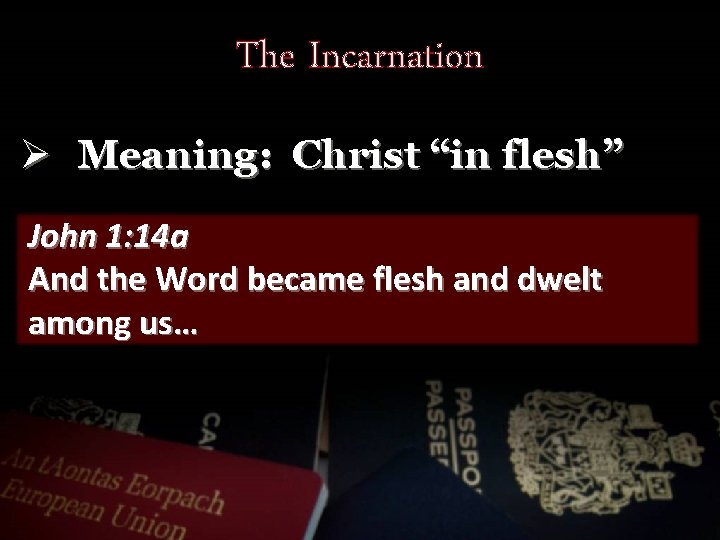 The Incarnation Ø Meaning: Christ “in flesh” John 1: 14 a And the Word