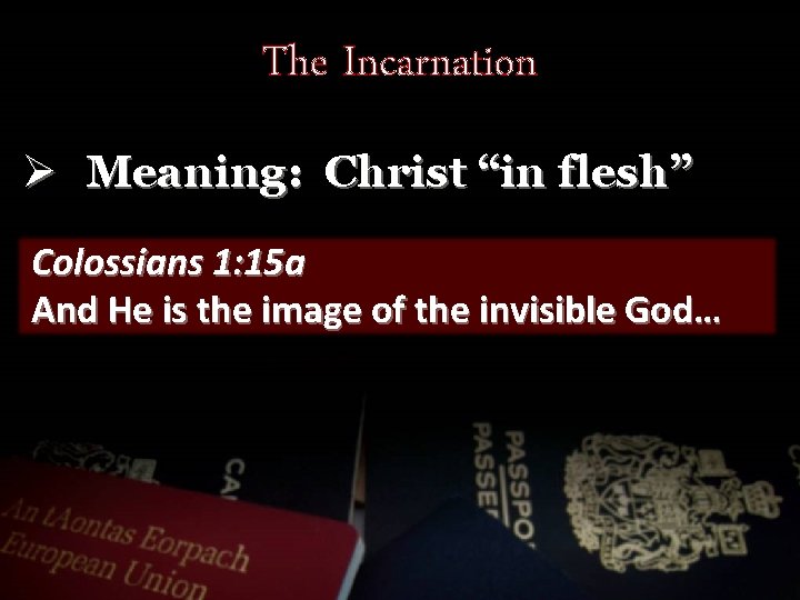 The Incarnation Ø Meaning: Christ “in flesh” Colossians 1: 15 a And He is